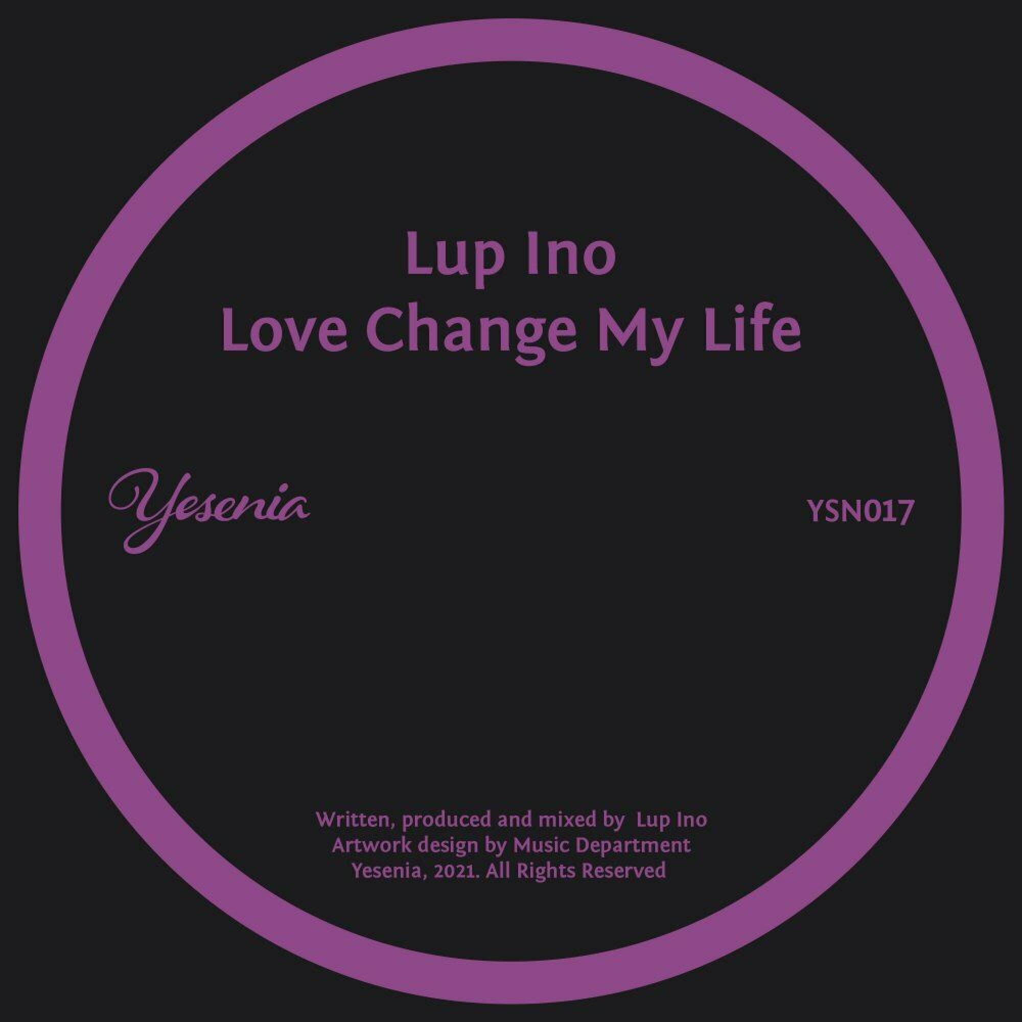 Lup Ino – Love Change My Life