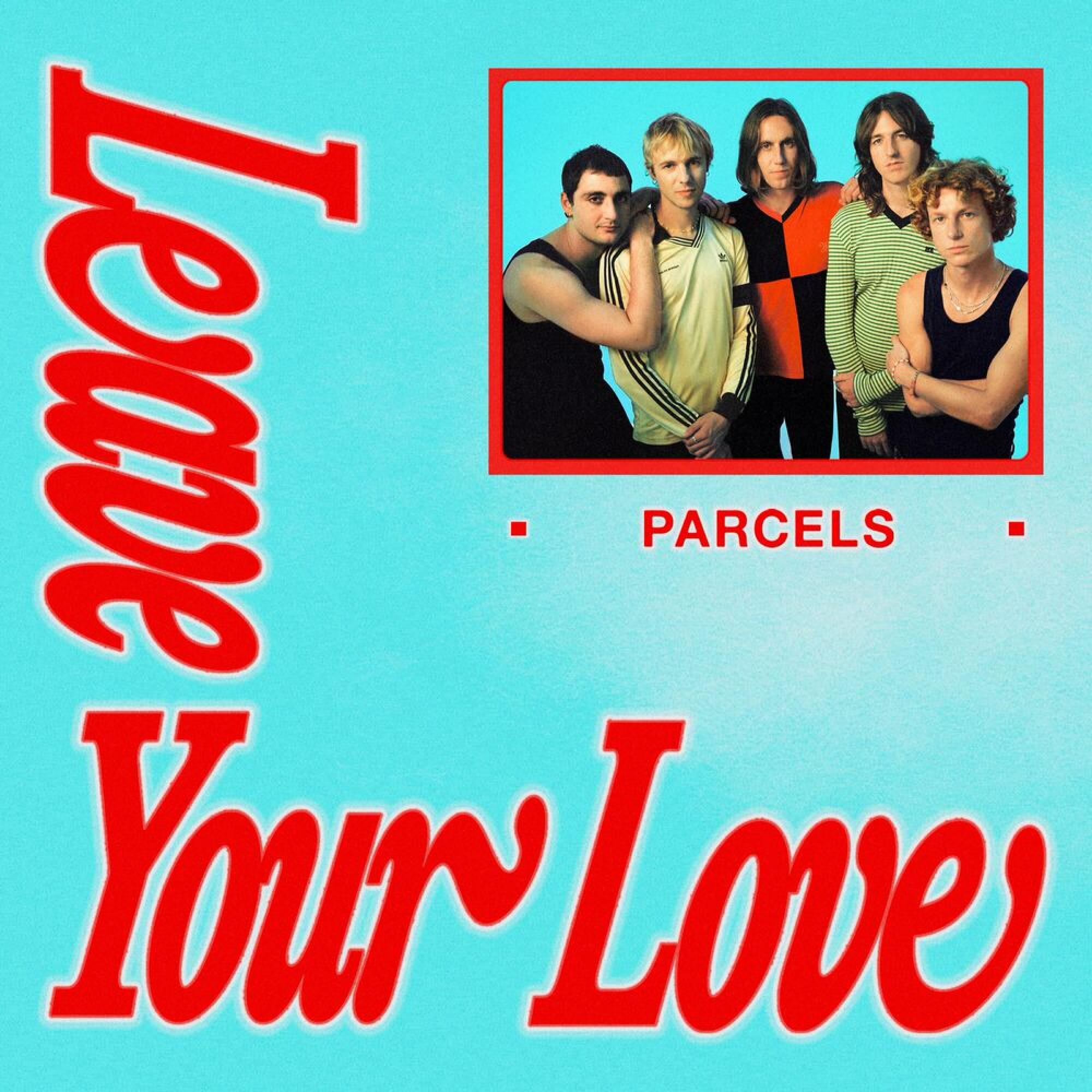 PARCELS – LEAVEYOURLOVE